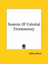 Cover image for Sources of Colonial Freemasonry