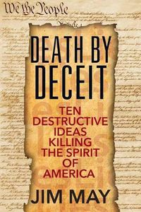 Cover image for Death by Deceit: Ten Destructive Ideas Killing the Spirit of America