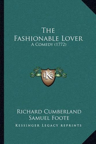 The Fashionable Lover the Fashionable Lover: A Comedy (1772) a Comedy (1772)