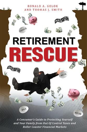 Cover image for Retirement Rescue: A Consumer's Guide to Protecting Yourself and Your Family from Out of Control Taxes and Roller Coaster Financial Markets