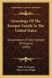 Cover image for Genealogy of the Kemper Family in the United States: Descendants of John Kemper of Virginia (1899)