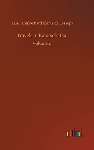 Cover image for Travels in Kamtschatka: Volume 2