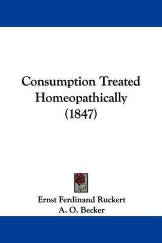 Cover image for Consumption Treated Homeopathically (1847)