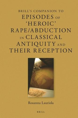Cover image for Brill's Companion to Episodes of 'Heroic' Rape/Abduction in Classical Antiquity and Their Reception