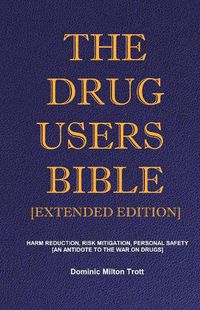 Cover image for The Drug Users Bible [Extended Edition]