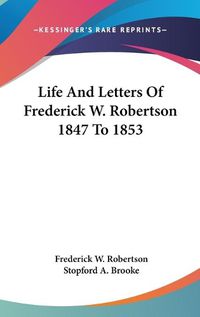 Cover image for Life and Letters of Frederick W. Robertson 1847 to 1853