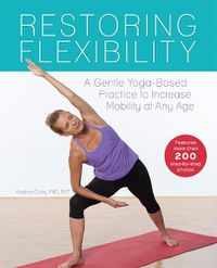 Cover image for Restoring Flexibility: A Gentle Yoga-Based Practice to Increase Mobility at Any Age