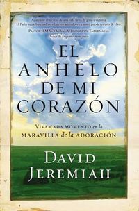 Cover image for El anhelo de mi corazon: Viva cada momento en la maravilla de la adoracion