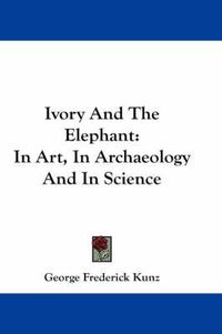 Cover image for Ivory and the Elephant: In Art, in Archaeology and in Science