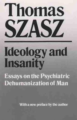 Cover image for Ideology and Insanity: Essays on the Psychiatric Dehumanization of Man