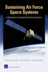 Cover image for Sustaining Air Force Space Systems: A Model for the Global Positioning System