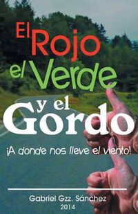 Cover image for El Rojo, El Verde y El Gordo. a Donde Nos Lleve El Viento!