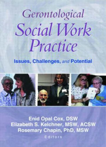 Gerontological Social Work Practice: Issues, Challenges, and Potential