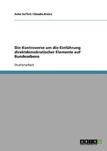 Cover image for Die Kontroverse um die Einfuhrung direktdemokratischer Elemente auf Bundesebene