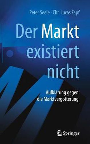 Der Markt Existiert Nicht: Aufklarung Gegen Die Marktvergoetterung