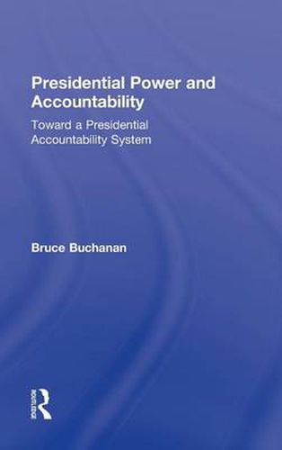 Cover image for Presidential Power and Accountability: Toward a Presidential Accountability System