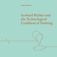 Cover image for Gerhard Richter and the Technological Condition of Painting