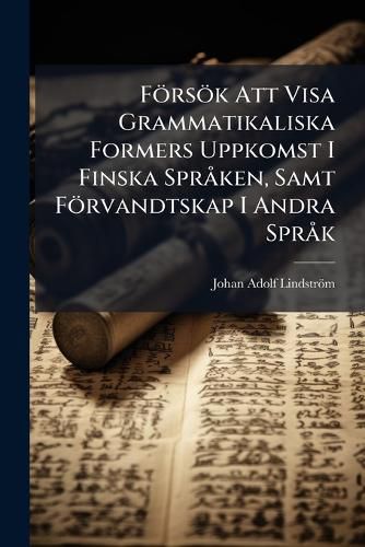 Cover image for F RS K Att Visa Grammatikaliska Formers Uppkomst I Finska Spr Ken, Samt F Rvandtskap I Andra Spr K...