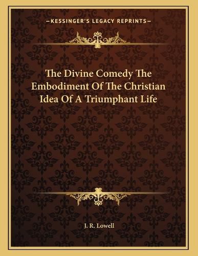 Cover image for The Divine Comedy the Embodiment of the Christian Idea of a Triumphant Life