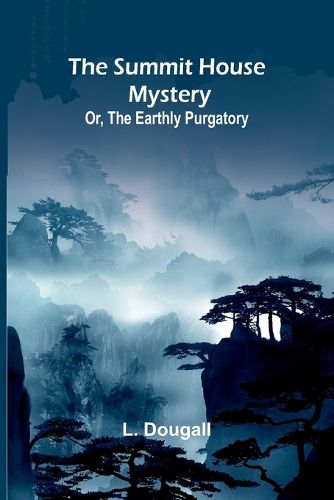 Cover image for The Summit House Mystery; Or, The Earthly Purgatory