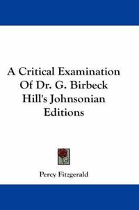 Cover image for A Critical Examination of Dr. G. Birbeck Hill's Johnsonian Editions