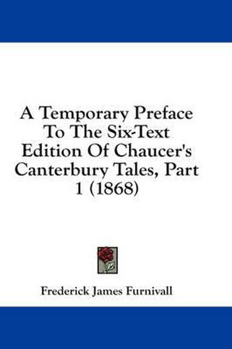 Cover image for A Temporary Preface to the Six-Text Edition of Chaucer's Canterbury Tales, Part 1 (1868)