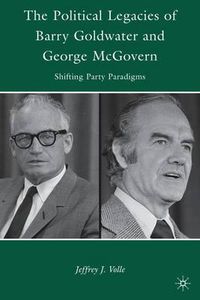 Cover image for The Political Legacies of Barry Goldwater and George McGovern: Shifting Party Paradigms