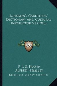 Cover image for Johnson's Gardeners' Dictionary and Cultural Instructor V2 (1916)