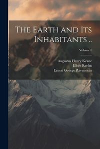 Cover image for The Earth and its Inhabitants ..; Volume 1