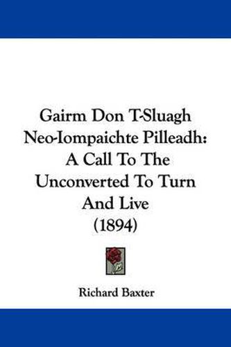Cover image for Gairm Don T-Sluagh Neo-Iompaichte Pilleadh: A Call to the Unconverted to Turn and Live (1894)