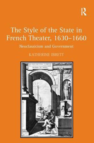 Cover image for The Style of the State in French Theater, 1630-1660: Neoclassicism and Government