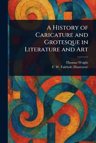 Cover image for A History of Caricature and Grotesque in Literature and Art