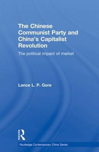 Cover image for The Chinese Communist Party and China's Capitalist Revolution: The Political Impact of Market