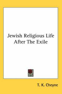 Cover image for Jewish Religious Life After the Exile