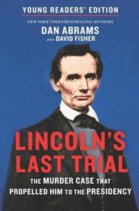 Cover image for Lincoln's Last Trial Young Readers' Edition: The Murder Case That Propelled Him to the Presidency