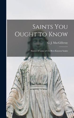 Saints You Ought to Know: Stories of Some of the Best-known Saints