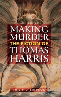 Cover image for Making Murder: The Fiction of Thomas Harris