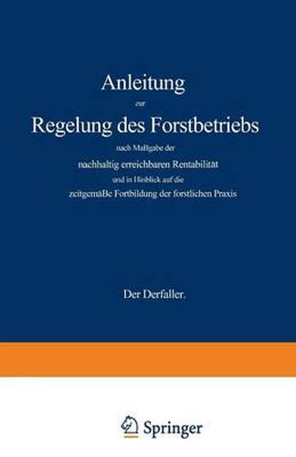 Cover image for Anleitung Zur Regelung Des Forstbetriebs Nach Massgabe Der Nachhaltig Erreichbaren Rentabilitat Und in Hinblick Auf Die Zeitgemasse Fortbildung Der Forstlichen Praxis