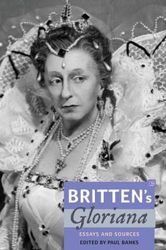 Britten's Gloriana: Essays and Sources