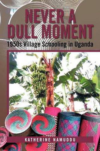 Cover image for Never a Dull Moment: 1950s Village Schooling in Uganda