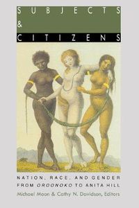 Cover image for Subjects and Citizens: Nation, Race, and Gender from Oroonoko to Anita Hill