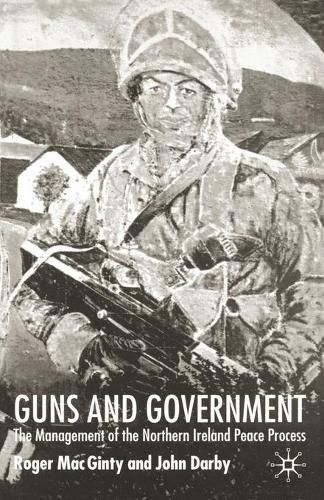 Cover image for Guns and Government: The Management of the Northern Ireland Peace Process