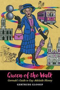 Cover image for Queen of the Walk: Gertrude's Guide to Gay Adelaide History