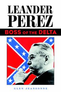 Cover image for Leander Perez: Boss of the Delta