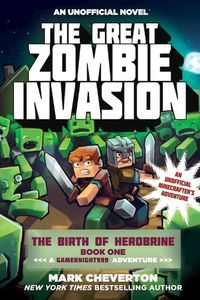 Cover image for The Great Zombie Invasion: The Birth of Herobrine Book One: A Gameknight999 Adventure: An Unofficial Minecrafter's Adventure