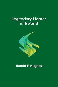 Cover image for Legendary Heroes of Ireland