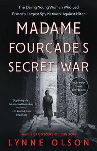 Cover image for Madame Fourcade's Secret War: The Daring Young Woman Who Led France's Largest Spy Network Against Hitler