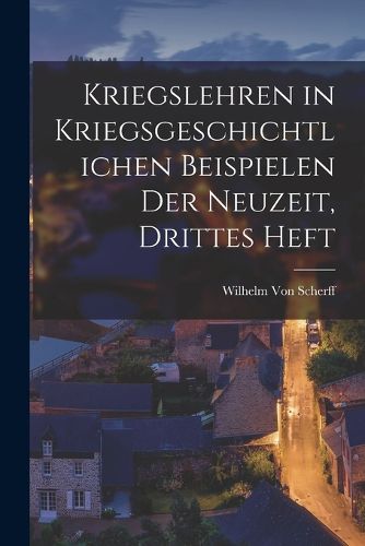 Cover image for Kriegslehren in kriegsgeschichtlichen Beispielen der Neuzeit, Drittes Heft