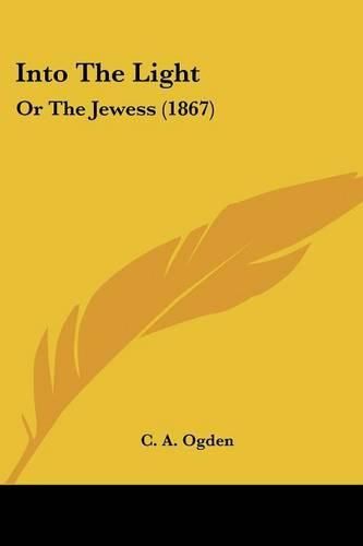 Cover image for Into the Light: Or the Jewess (1867)