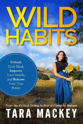 Cover image for Wild Habits: Unlock Your Mind, Improve Your Health, and Release Your True Power